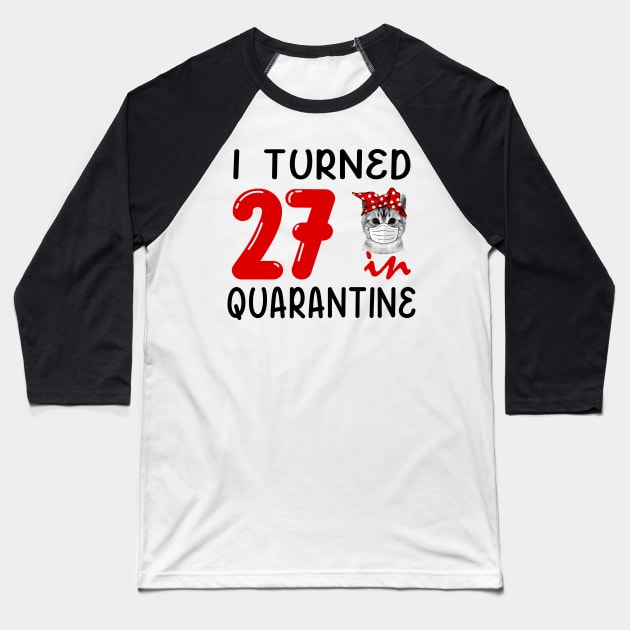 I Turned 27 In Quarantine Funny Cat Facemask Baseball T-Shirt by David Darry